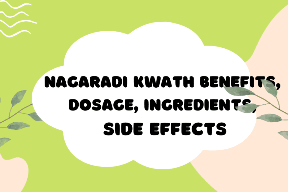 Nagaradi Kwath Benefits, Dosage, Ingredients, Side Effects